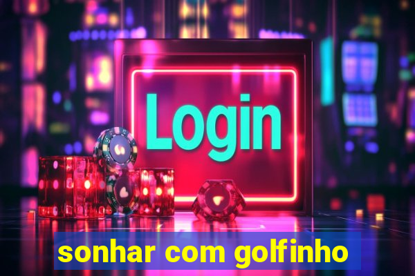 sonhar com golfinho